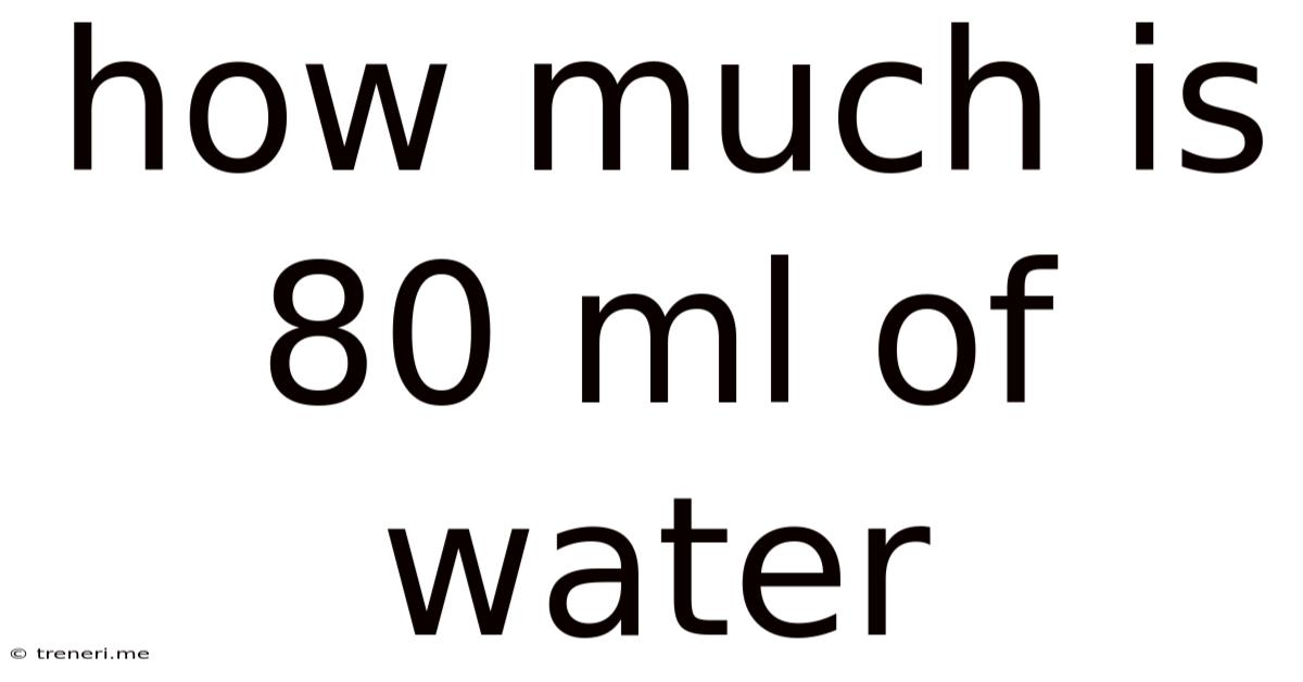 How Much Is 80 Ml Of Water