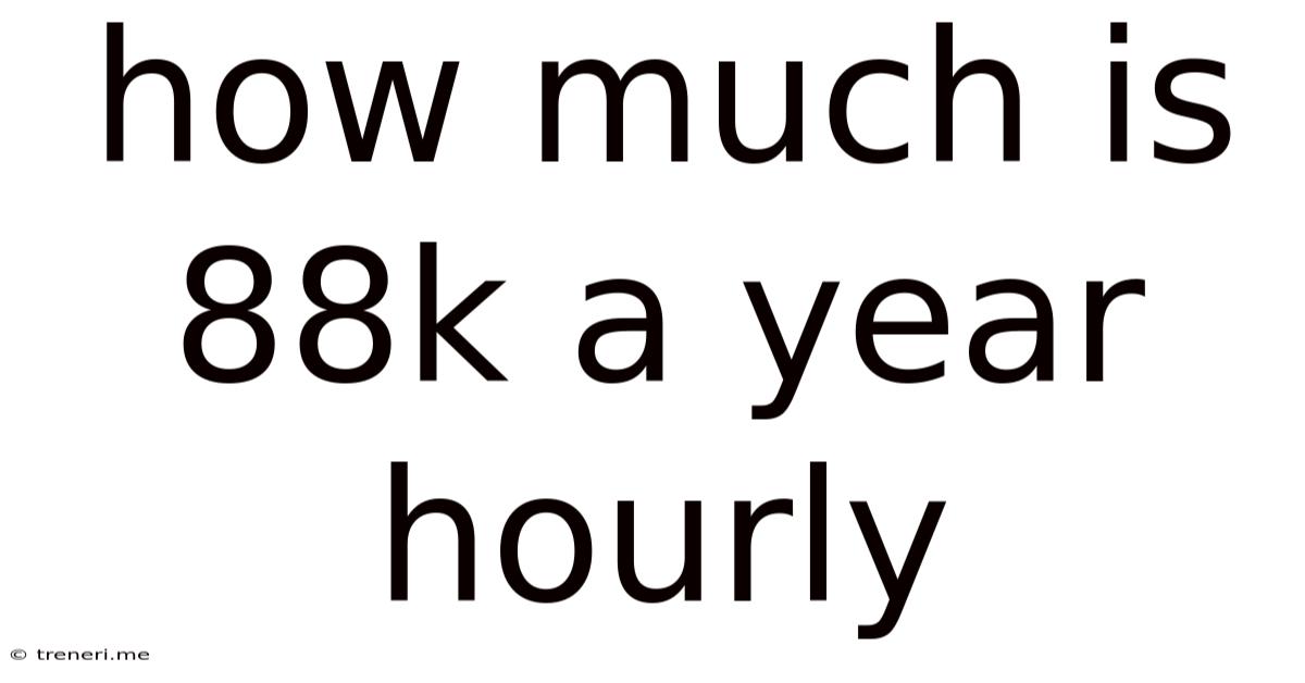 How Much Is 88k A Year Hourly