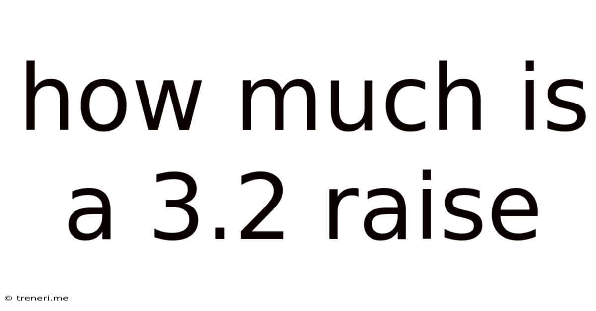 How Much Is A 3.2 Raise