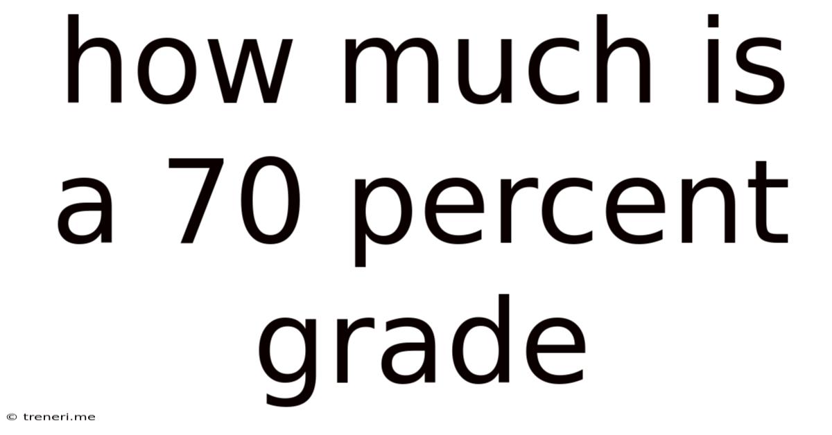 How Much Is A 70 Percent Grade