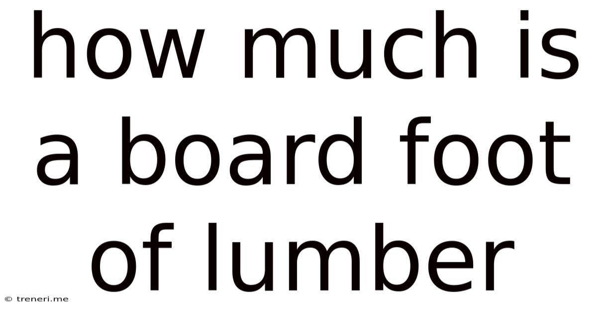 How Much Is A Board Foot Of Lumber
