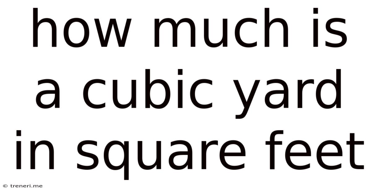How Much Is A Cubic Yard In Square Feet