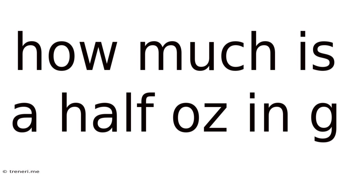 How Much Is A Half Oz In G