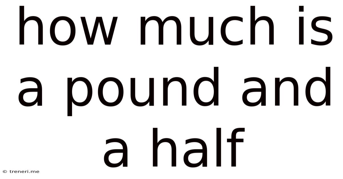 How Much Is A Pound And A Half