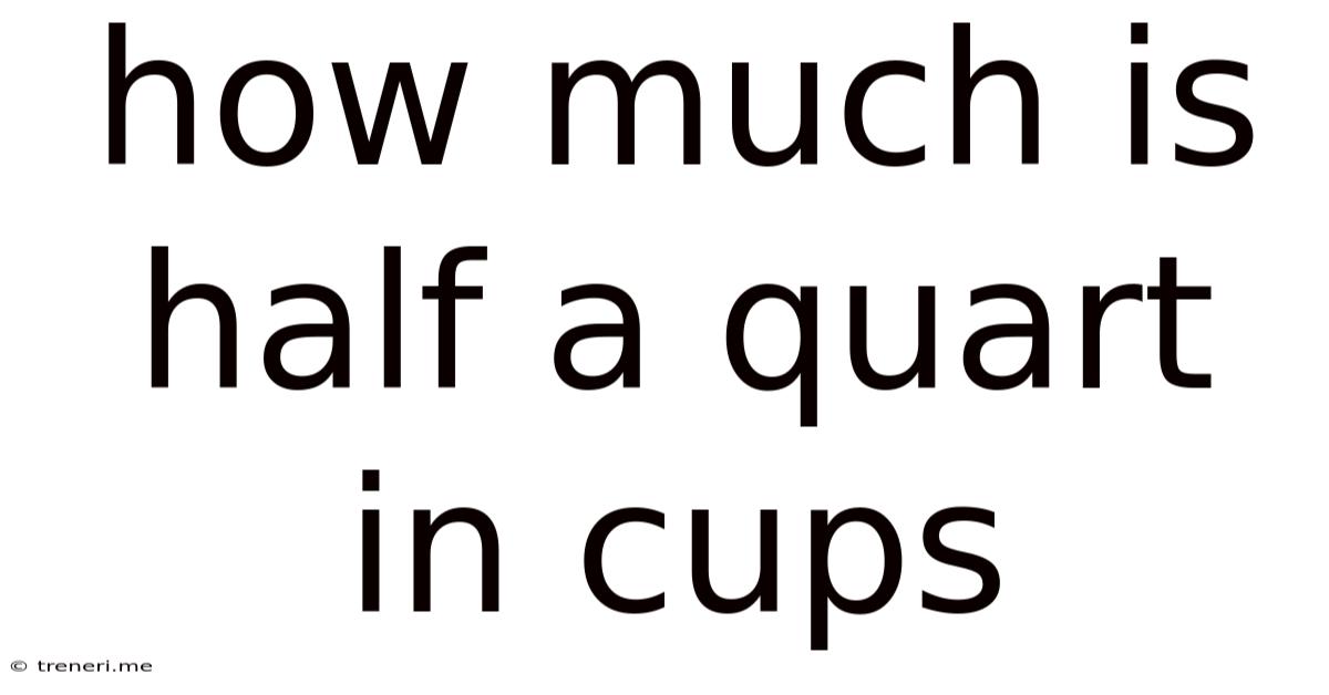 How Much Is Half A Quart In Cups