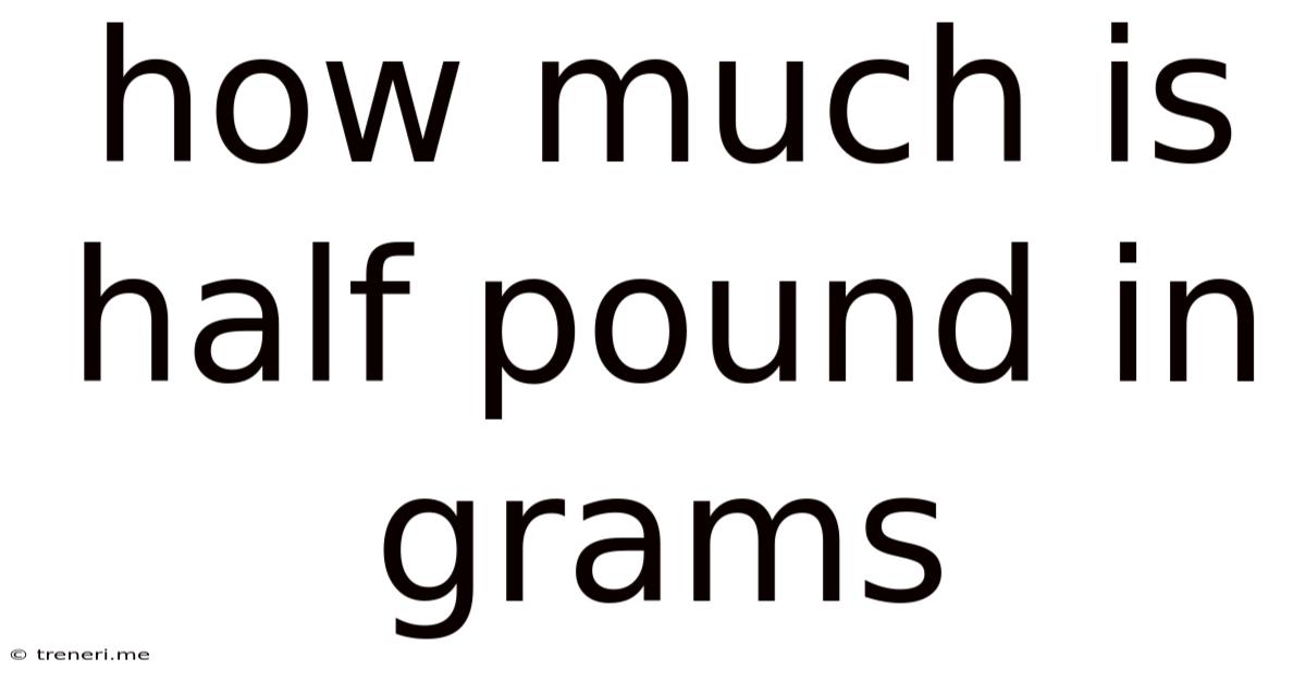 How Much Is Half Pound In Grams