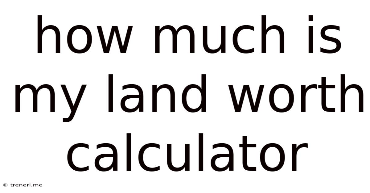 How Much Is My Land Worth Calculator