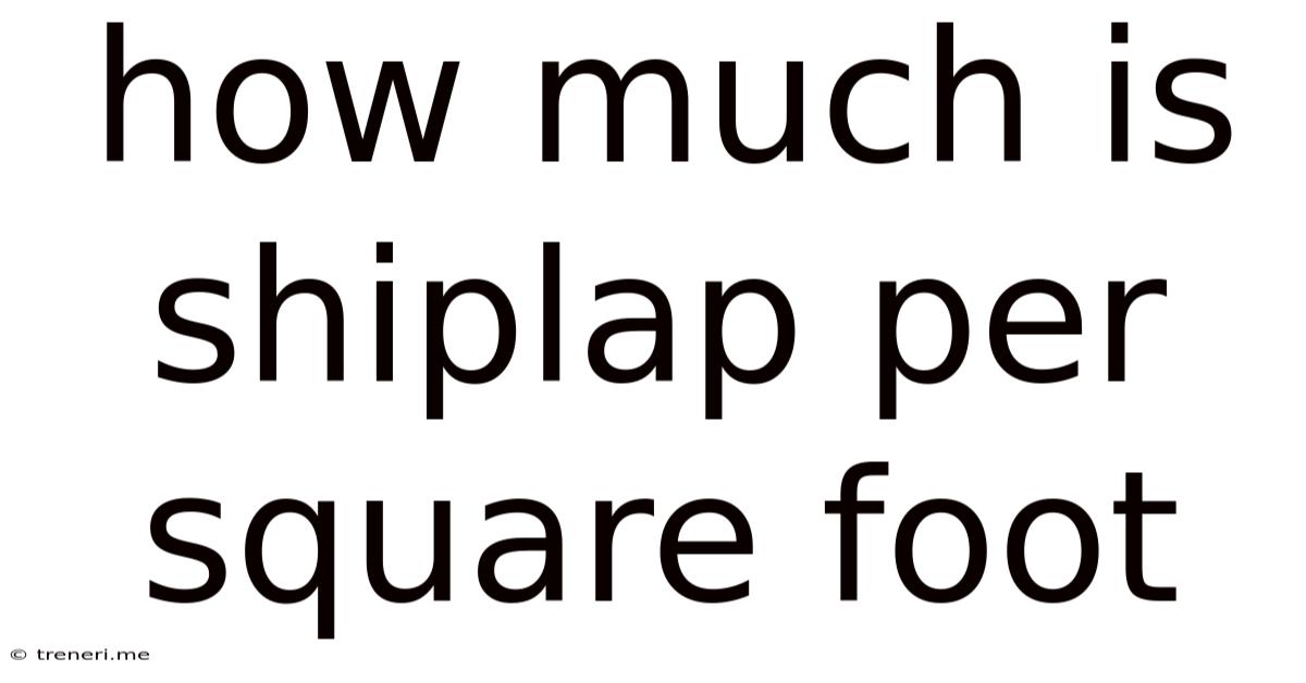 How Much Is Shiplap Per Square Foot