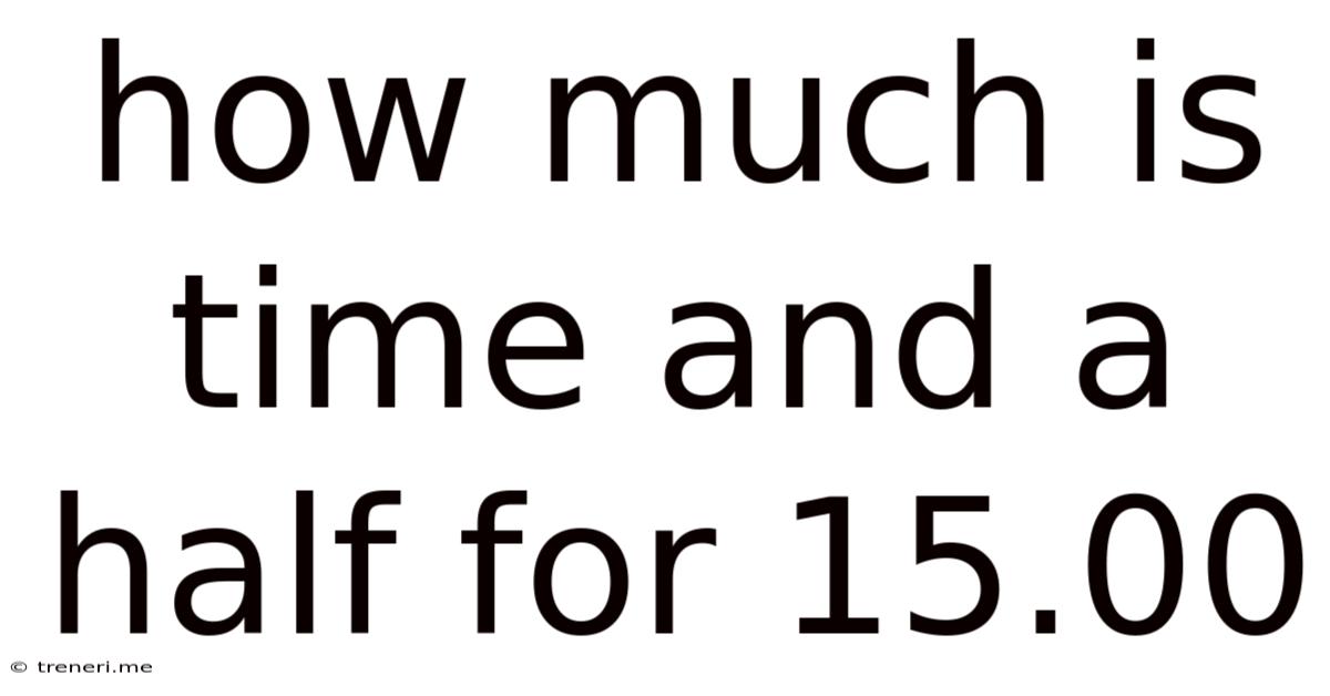 How Much Is Time And A Half For 15.00