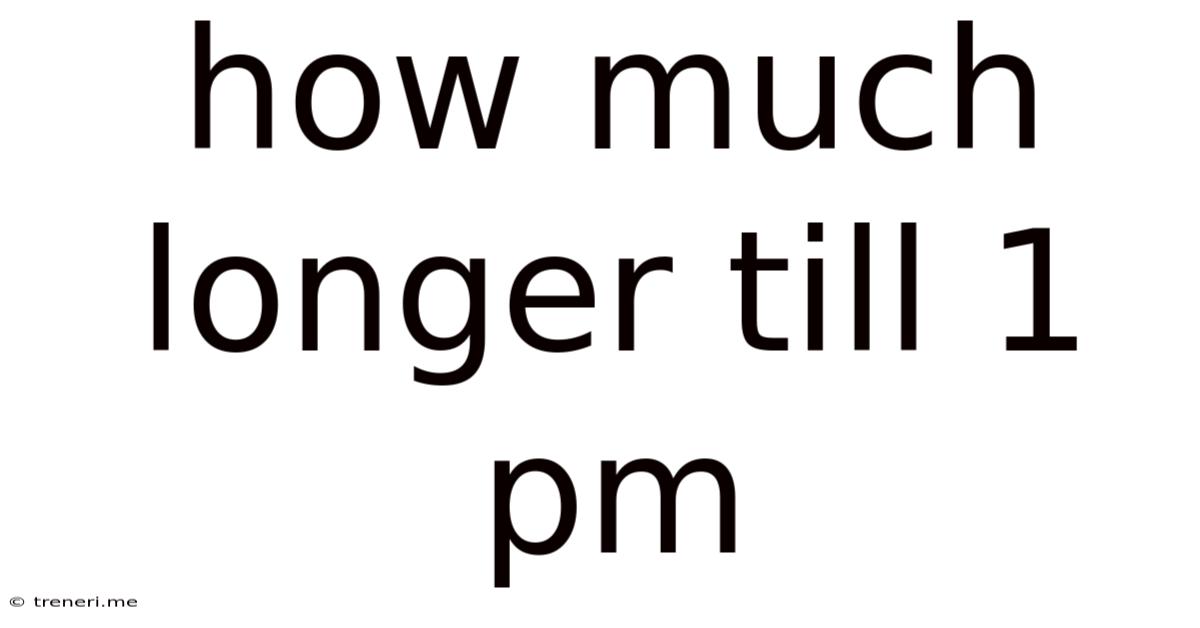 How Much Longer Till 1 Pm