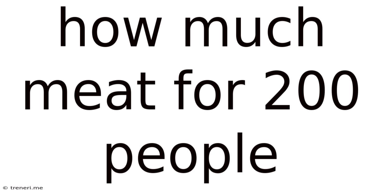 How Much Meat For 200 People