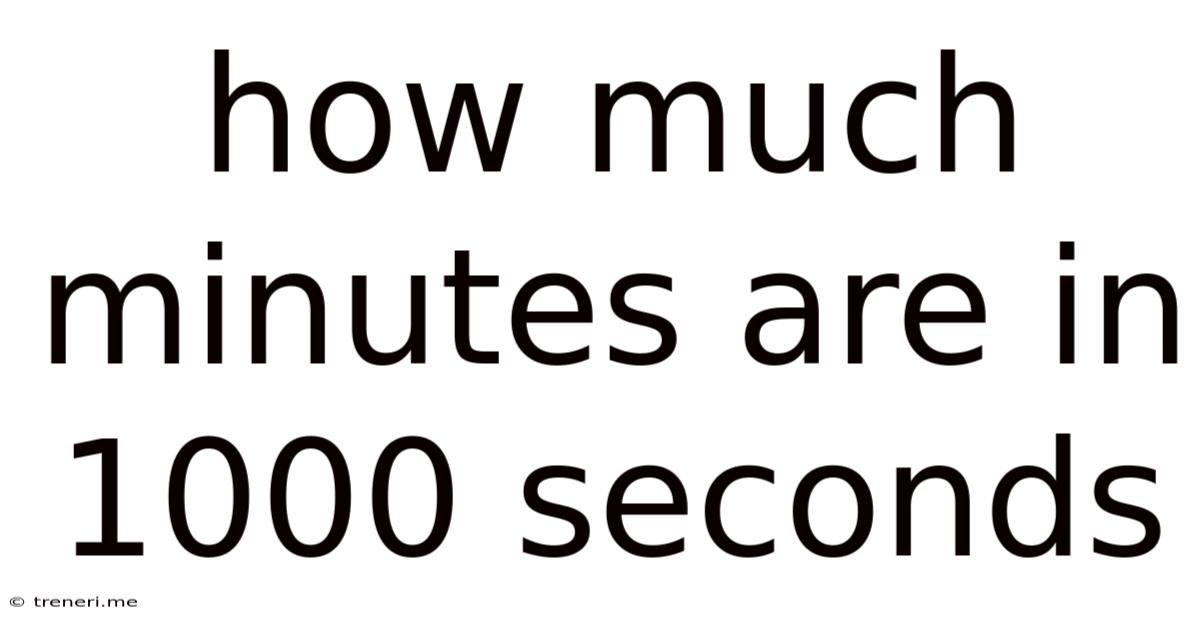 How Much Minutes Are In 1000 Seconds
