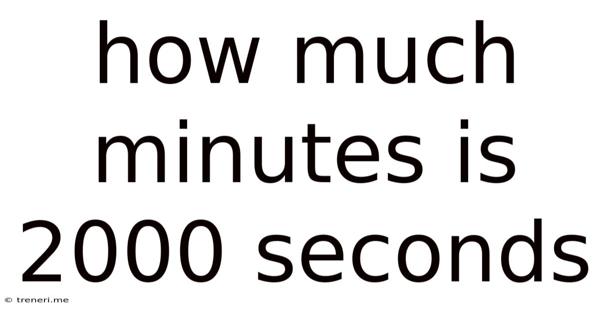 How Much Minutes Is 2000 Seconds