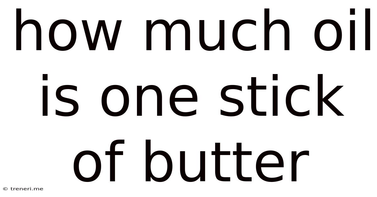 How Much Oil Is One Stick Of Butter