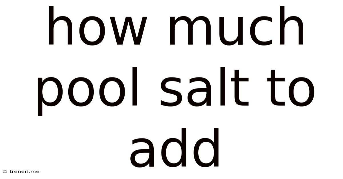 How Much Pool Salt To Add