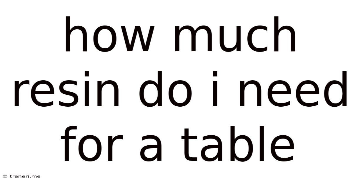 How Much Resin Do I Need For A Table