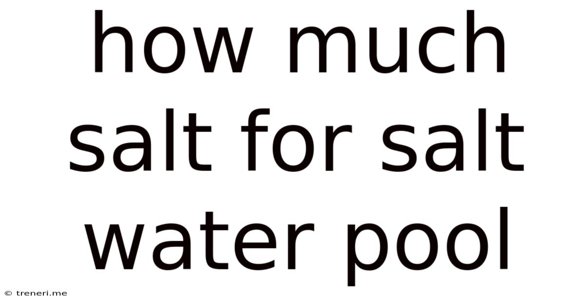 How Much Salt For Salt Water Pool