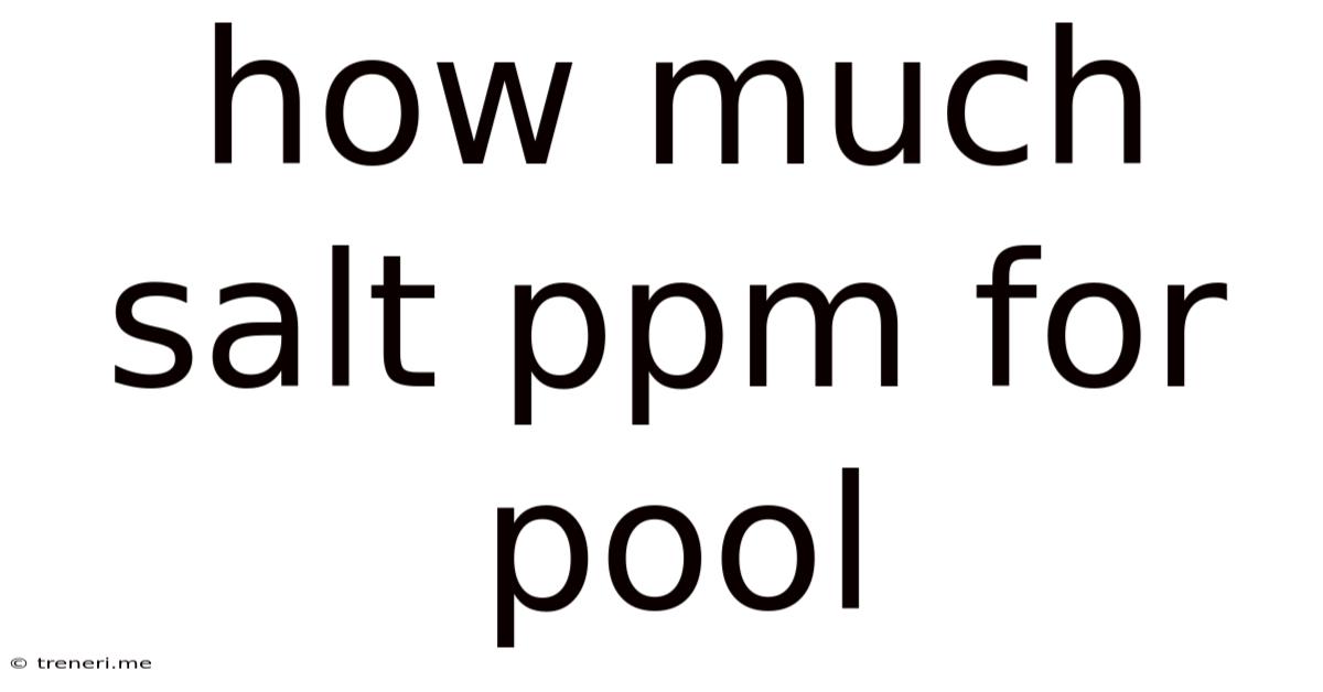 How Much Salt Ppm For Pool