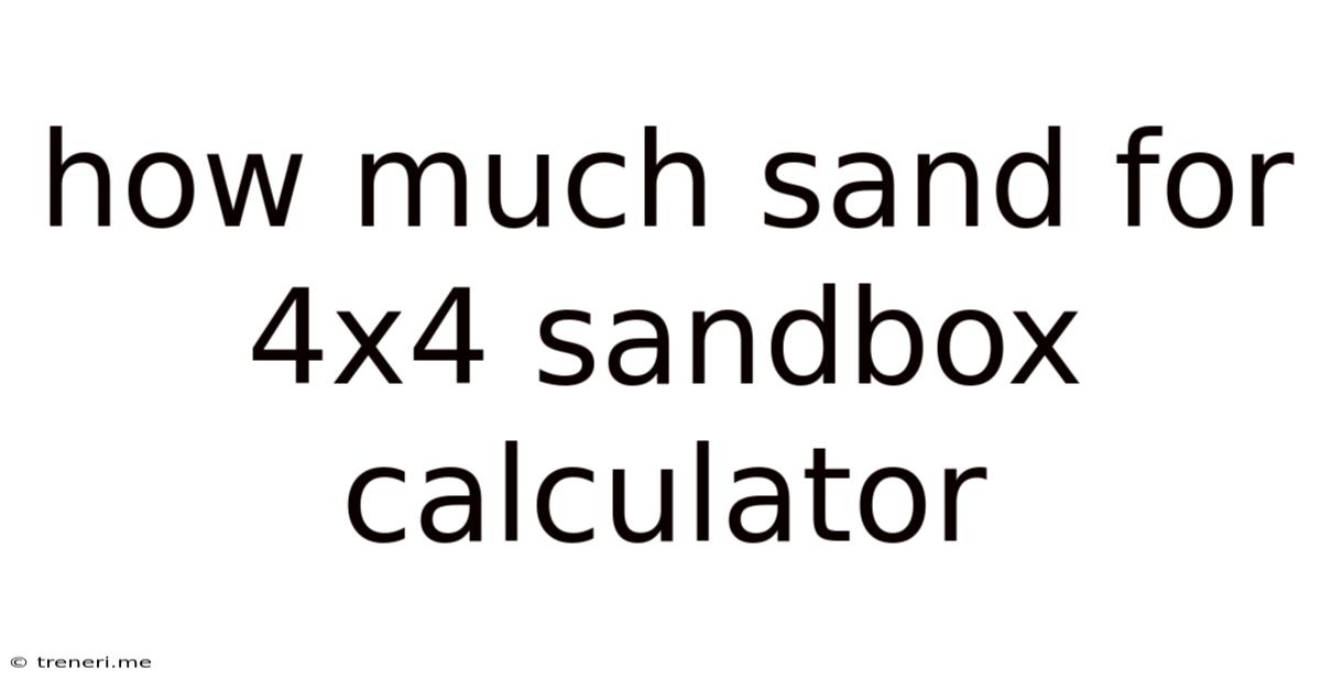 How Much Sand For 4x4 Sandbox Calculator