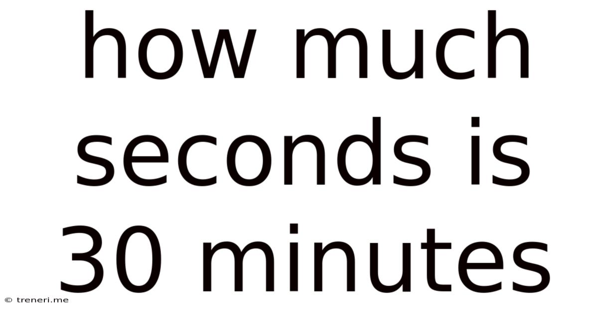 How Much Seconds Is 30 Minutes