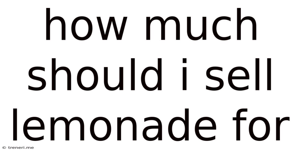 How Much Should I Sell Lemonade For