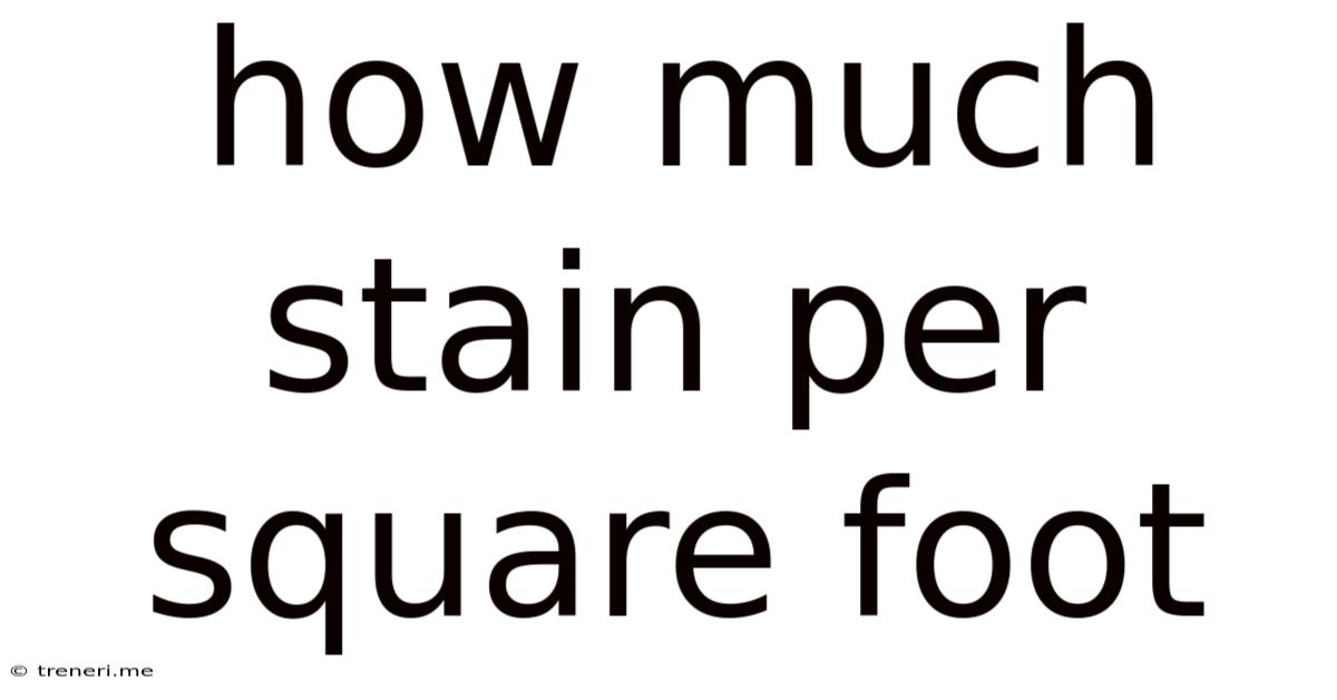 How Much Stain Per Square Foot