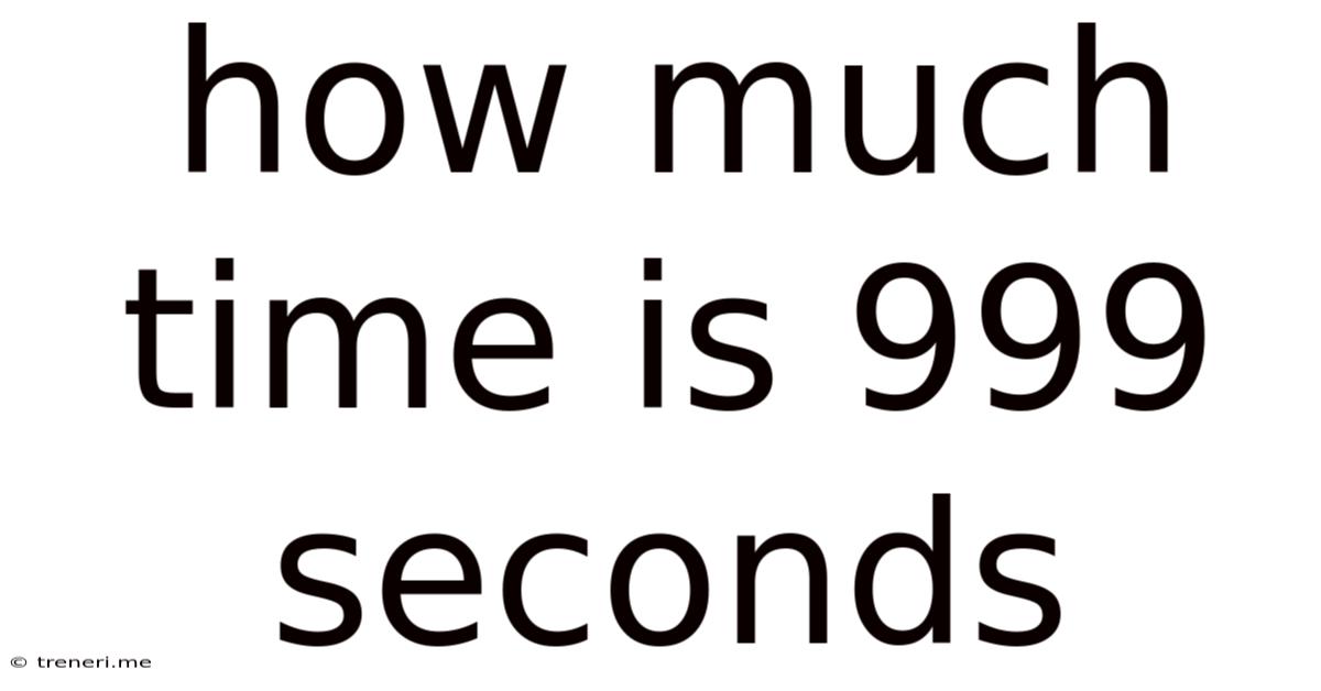 How Much Time Is 999 Seconds