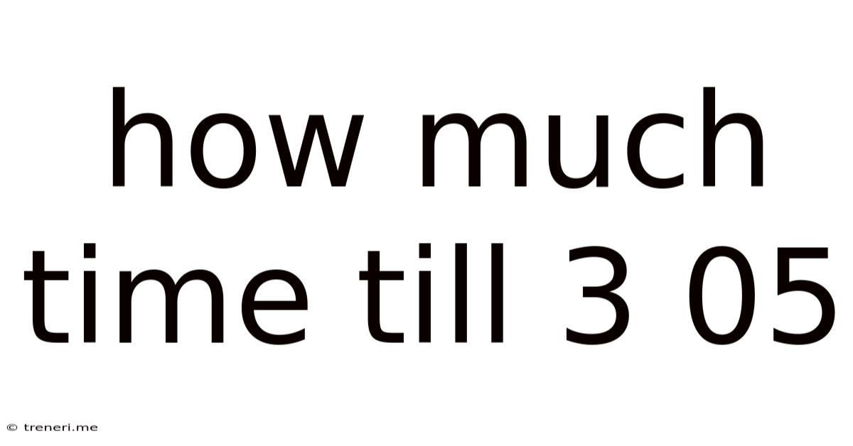 How Much Time Till 3 05