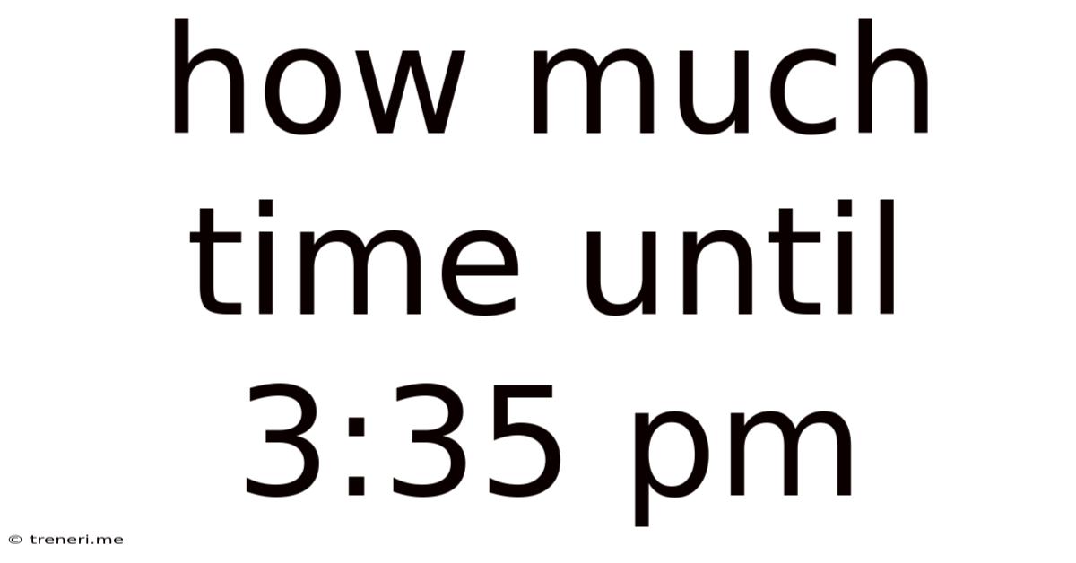 How Much Time Until 3:35 Pm
