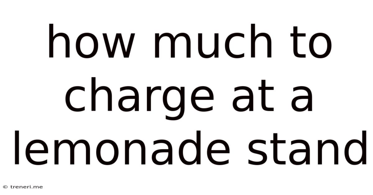 How Much To Charge At A Lemonade Stand