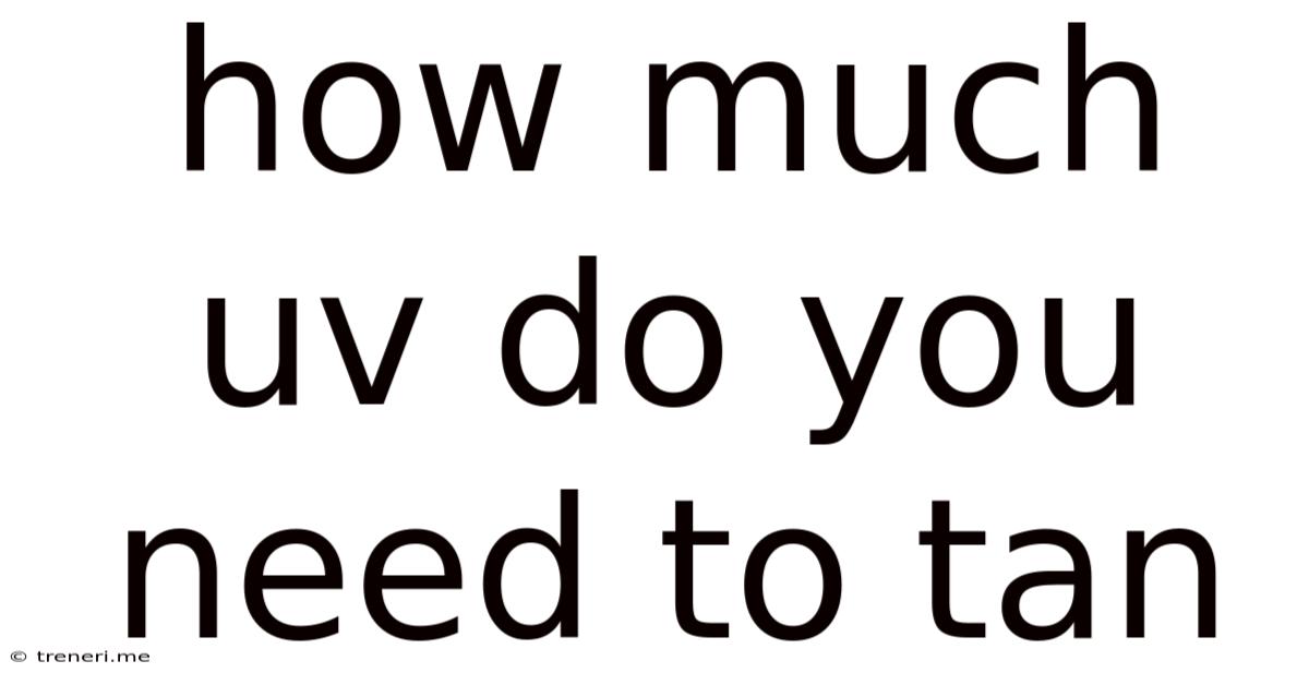 How Much Uv Do You Need To Tan
