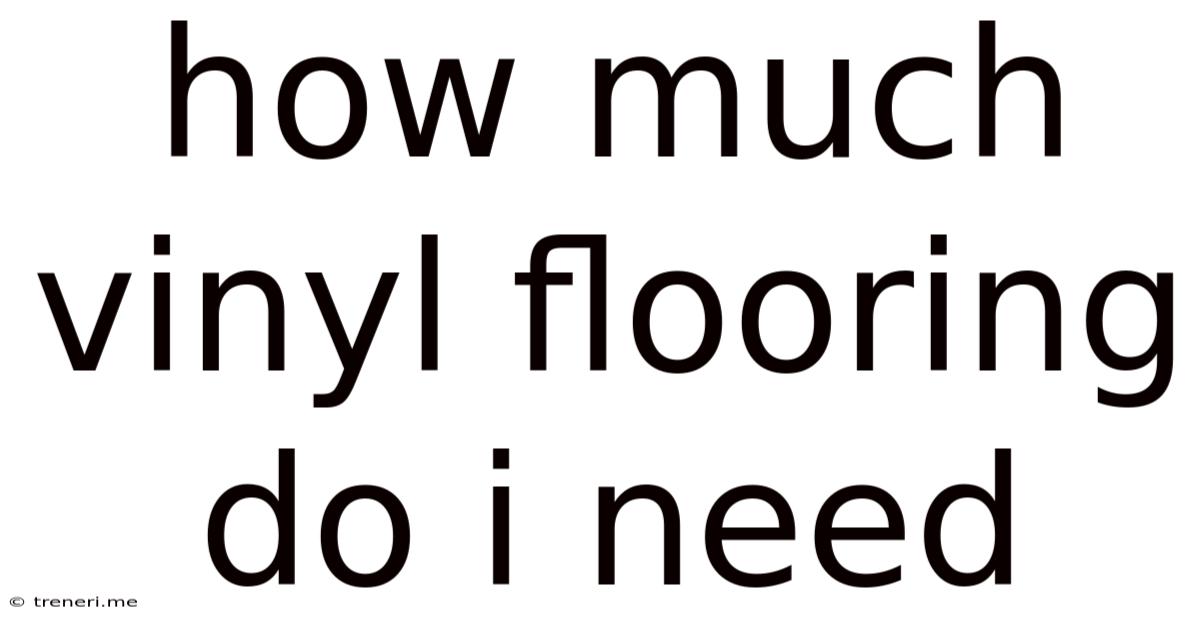 How Much Vinyl Flooring Do I Need