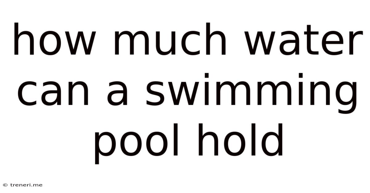 How Much Water Can A Swimming Pool Hold
