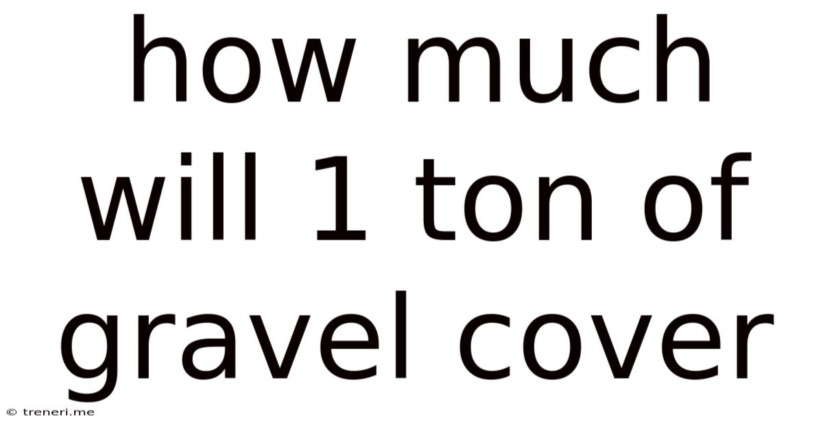 How Much Will 1 Ton Of Gravel Cover