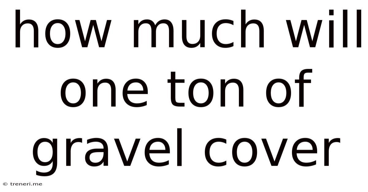 How Much Will One Ton Of Gravel Cover