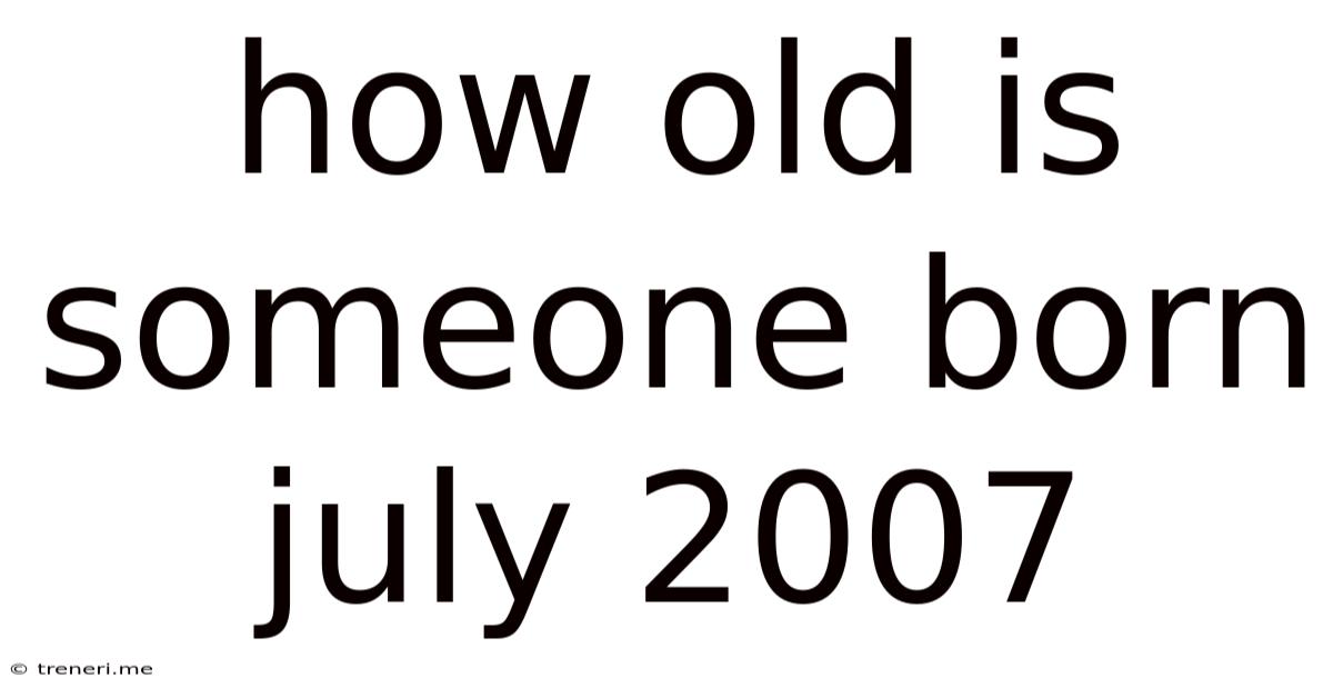 How Old Is Someone Born July 2007