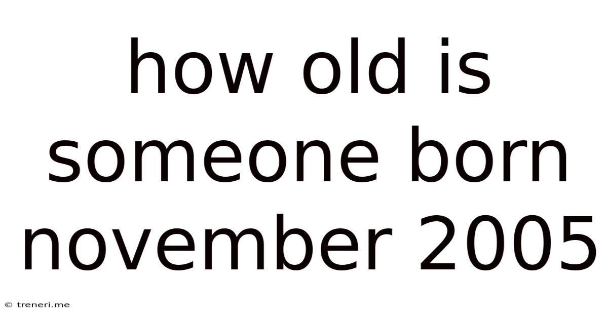 How Old Is Someone Born November 2005