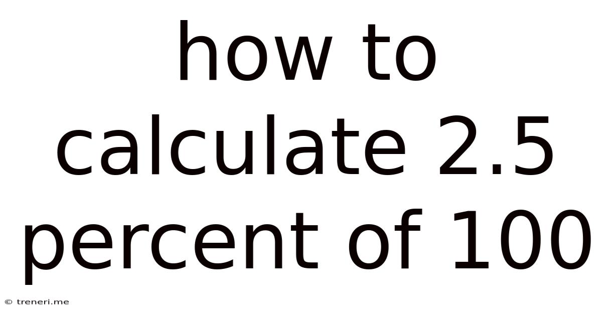 How To Calculate 2.5 Percent Of 100