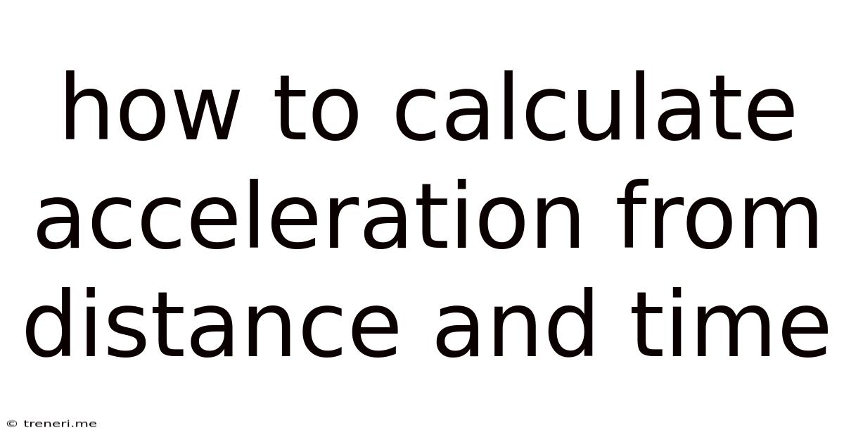 How To Calculate Acceleration From Distance And Time
