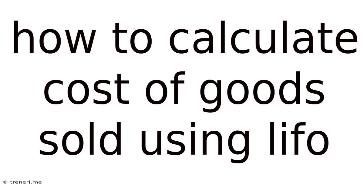 How To Calculate Cost Of Goods Sold Using Lifo
