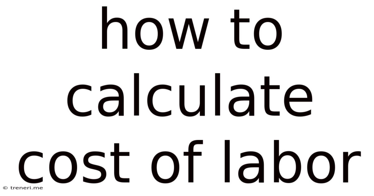 How To Calculate Cost Of Labor