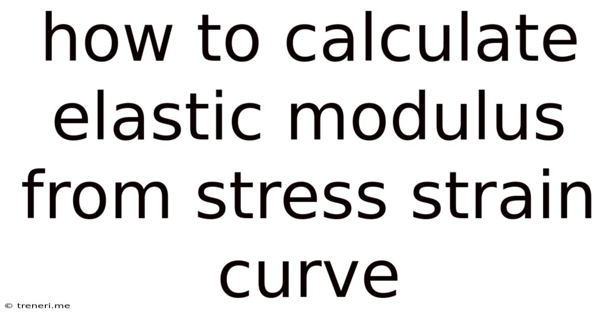 How To Calculate Elastic Modulus From Stress Strain Curve