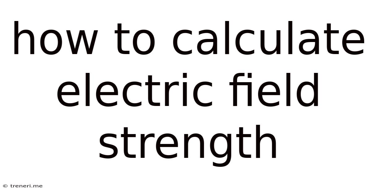 How To Calculate Electric Field Strength