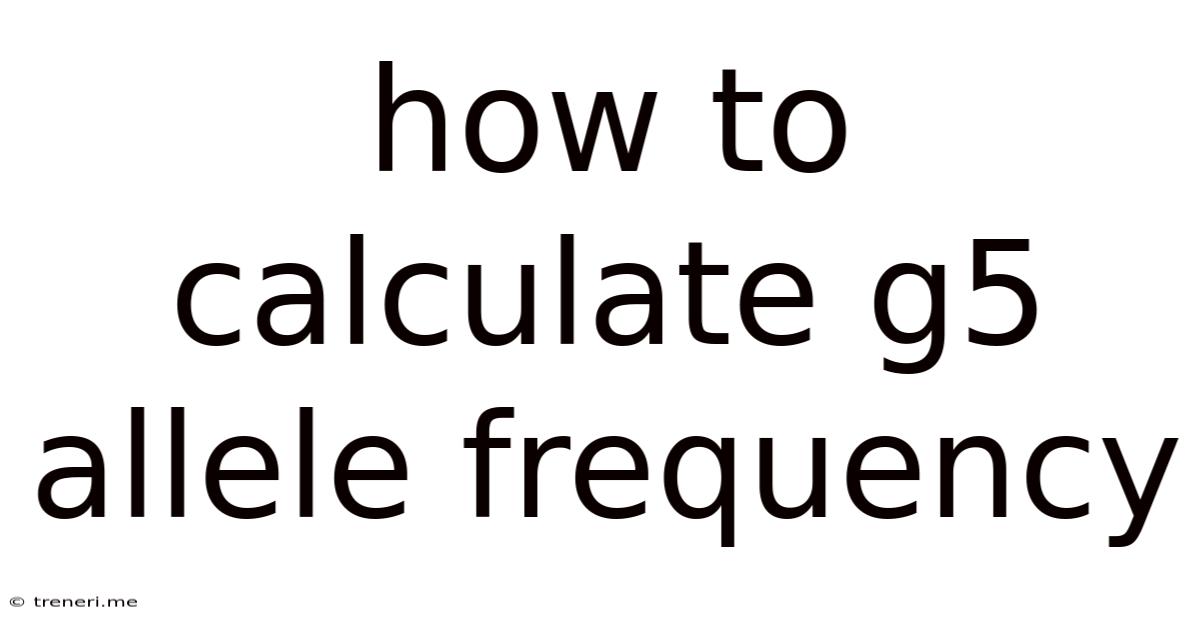 How To Calculate G5 Allele Frequency