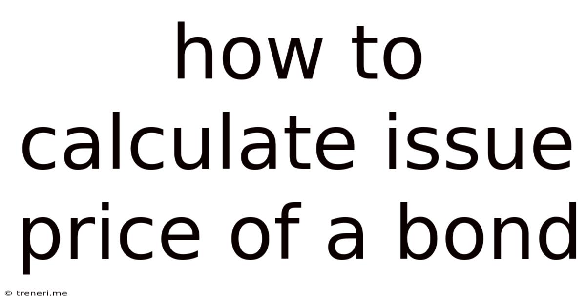 How To Calculate Issue Price Of A Bond