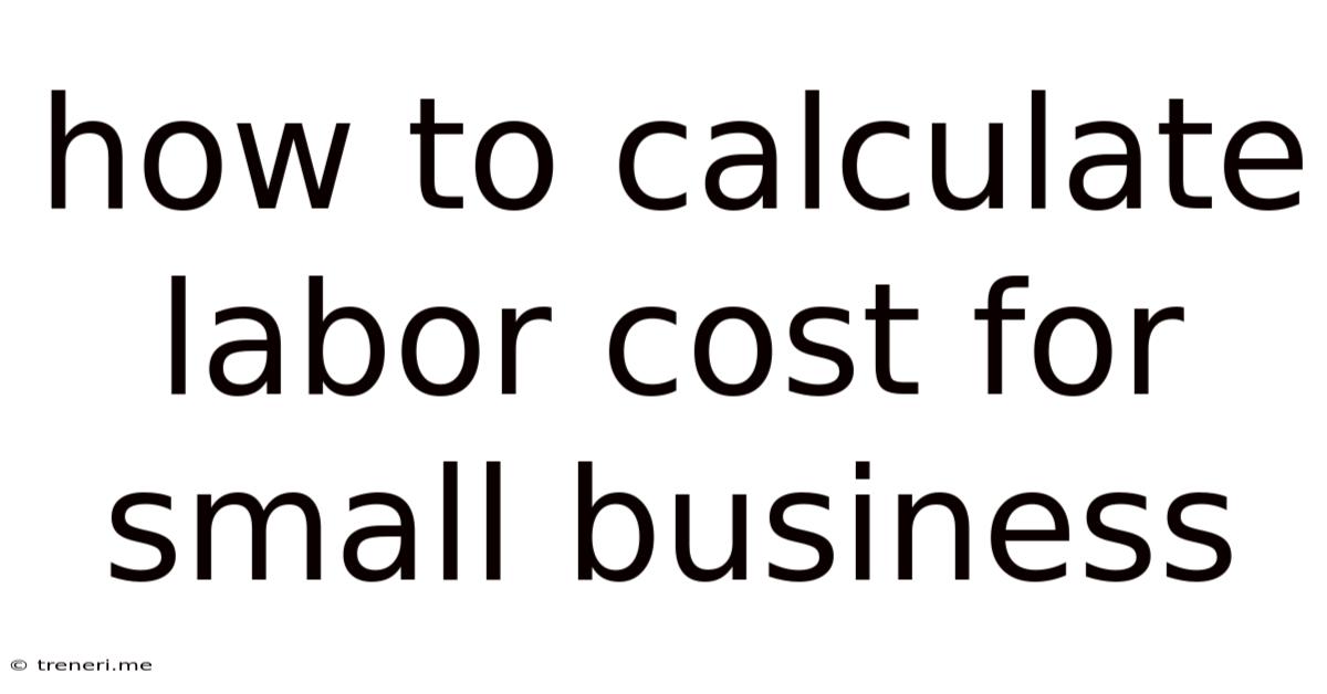 How To Calculate Labor Cost For Small Business