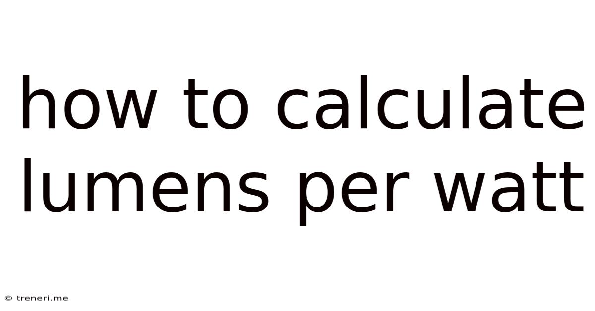 How To Calculate Lumens Per Watt
