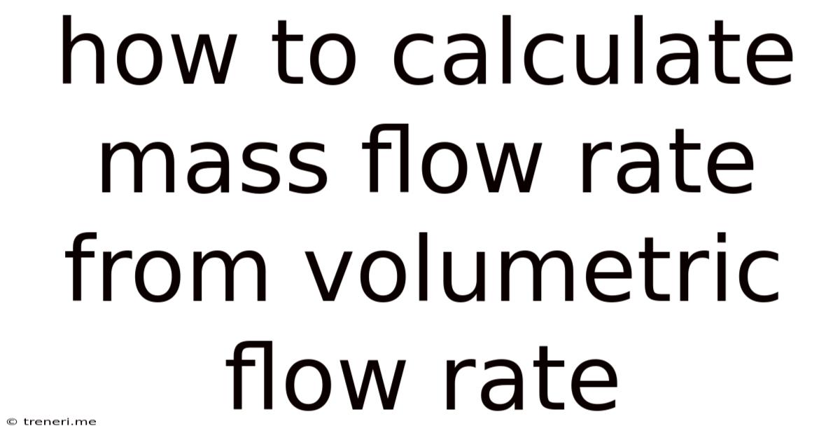 How To Calculate Mass Flow Rate From Volumetric Flow Rate