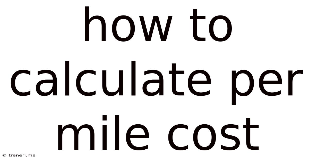 How To Calculate Per Mile Cost