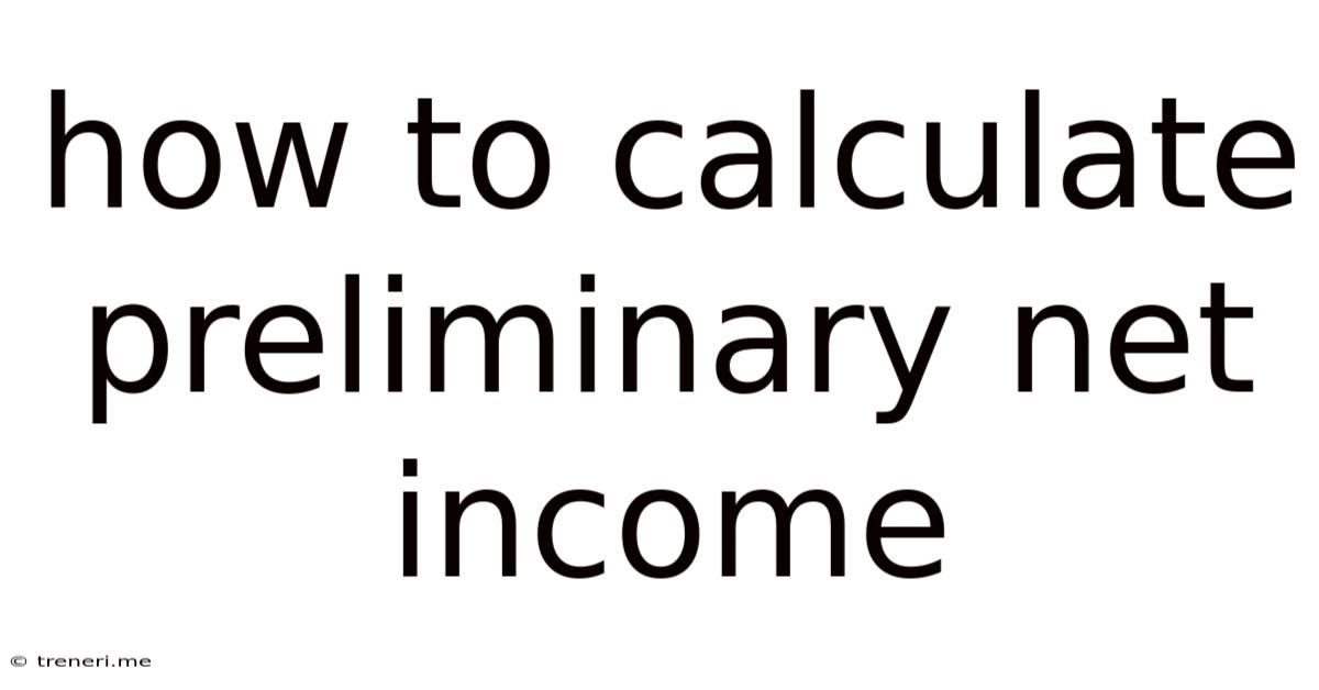 How To Calculate Preliminary Net Income